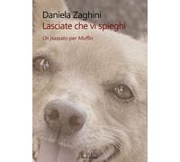 Libri Zaghini Daniela - Lasciate Che Vi Spieghi. Un Passato Per Muffin