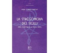 La stregoneria dei sigilli. Guida di una strega ai simboli magici
