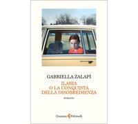 Libri Zalapi Gabriella - Ilaria O La Conquista Della Disobbedienza