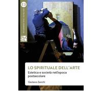 Libri Zanchi Giuliano - Lo Spirituale Dell'arte. Estetica E Societa Nell'epoca P