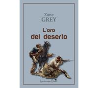 Libri Zane Grey - L' Oro Del Deserto