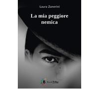 Libri Zanerini Laura - La Mia Peggiore Nemica
