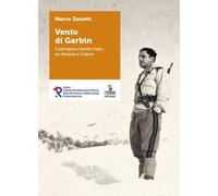 Libri Zanetti Marco - Vento Di Garbin. Il Partigiano Sandro Gallo Tra Venezia E