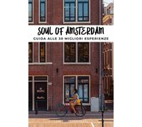 Libri Zante Benoit - Soul Of Amsterdam. Guida Alle 30 Migliori Esperienze