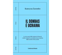 Libri Zarembo Kateryna - Il Donbas E Ucraina. La Vera Storia Delle Regioni Di Do