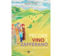 Libri Zaro Bruno - Pecore, Vino E Zafferano. Tre Cammini, Un Unico Viaggio Lungo