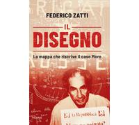 Libri Zatti Federico - Il Disegno. La Mappa Che Riscrive Il Caso Moro