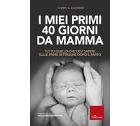 Libri Zauderer Cheryl R. - I Miei Primi 40 Giorni Da Mamma. Tutto Quello Che Dev