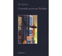 Libri Zechen Xu - Correndo Attraverso Pechino