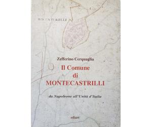 Libri Zefferino Cerquaglia - Il Comune Di Montecastrilli. Da Napoleone All'Unita