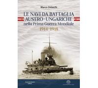 Libri Zelaschi Marco - Le Navi Da Battaglia Austro-Ungariche Nella Prima Guerra