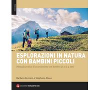 Esplorazioni in natura con bambini piccoli. Manuale pratico di escursionismo con bambini da 0 a 4 anni