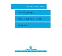Libri Zhao Tingyang - Una Filosofia Per La Governance Globale