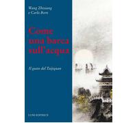 Libri Zhixiang Wang / Born Carlo - Come Una Barca Nell'acqua. Il Gusto Del Taiji