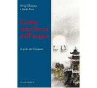 Libri Zhixiang Wang / Born Carlo - Come Una Barca Nell'acqua. Il Gusto Del Taiji