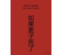 Libri Zhou Yaping - Se Muore Il Grano. Ediz. Multilingue