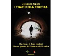 Libri Ziparo Giovanni - I Tempi Della Politica. Il Prima E Il Dopo Elezioni. Ilc