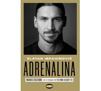 Libri Zlatan Ibrahimovic - Adrenalina. My untold stories - 2022