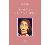 Libri ZoÃ© ValdÃ©s - Anatomia Dello Sguardo. Ediz. Multilingue