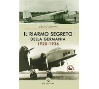 Libri Zorini Decio - Il Riarmo Segreto Della Germania 1920-1936