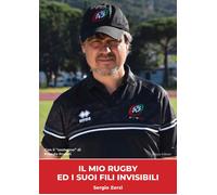 Libri Zorzi Sergio - Il Mio Rugby Ed I Suoi Fili Invisibili
