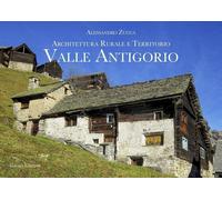 Libri Zucca Alessandro - Valle Antigorio. Architettura Rurale E Territorio