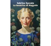 Libri Zuccato Sabrina - La Levatrice Di Nagyrev