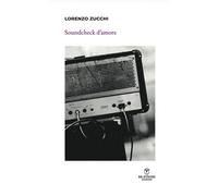 Libri Zucchi Lorenzo - Soundcheck D'amore