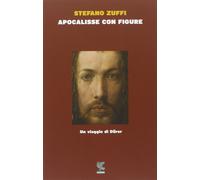 Libri Zuffi Stefano - Apocalisse Con Figure. Un Viaggio Di Durer
