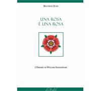Libri Zuin Beatrice - Una Rosa E' Una Rosa. L'erbario Di William Shakespeare. Ed