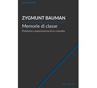 Libri Zygmunt Bauman - Memorie Di Classe. Preistoria E Sopravvivenza Di Un Conce