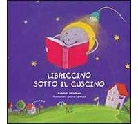 Libriccino sotto il cuscino. Ediz. illustrata
