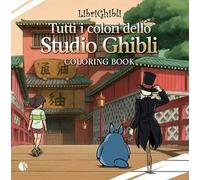 Librighibli coloring book. Tutti i colori dello Studio Ghibli. Con QR Code