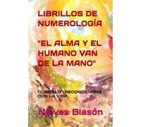 LIBRILLOS DE NUMEROLOGÍA "EL ALMA Y EL HUMANO VAN DE LA MANO": I LIBRILLO : RECONCILIARSE CON LA VIDA
