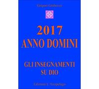 LIBRO 2017 ANNO DOMINI - GLI INSEGNAMENTI SU DIO - GRIGORI GRABOVOI