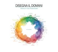Libro 3: Disegna il Domani: Attiva il Tuo Potenziale