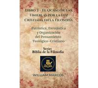 Libro 3 - El Ocaso de las Tinieblas por la Luz Cristiana en la Filosofía: Patrística, escolástica y organización del pensamiento teológico-cristiano