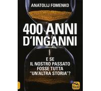 LIBRO 400 ANNI D'INGANNI - ANATOLIJ T. FOMENKO