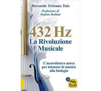 LIBRO 432 HERTZ: LA RIVOLUZIONE MUSICALE - RICCARDO TRISTANO TUIS