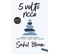 LIBRO 5 VOLTE RICCO - CONQUISTA LA VERA RICCHEZZA - SAHIL BLOOM