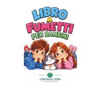 LIBRO A FUMETTI PER BAMBINI Storie Semplici ed Educative per Bambini di 7, 8, 9, 10, 11, 12 anni: Storie a Fumetti per Lettura Bambini su Amicizia, Gentilezza, Gestione Rabbia, Perdono, Sane Abitudini