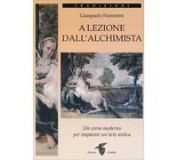 LIBRO A LEZIONE DALL'ALCHIMISTA - GIANPAOLO FIORENTINI