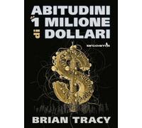 LIBRO ABITUDINI DA 1 MILIONE DI DOLLARI - BRIAN TRACY