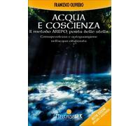LIBRO ACQUA E COSCIENZA. IL METODO AREPO, PORTA DELLE STELLE -FRANCESCO OLIVIERO