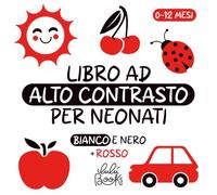 Libro ad Alto Contrasto per Neonati 0-12 mesi | Bianco e Nero, Rosso: Adatto per lo Sviluppo Visivo dei Neonati | Ediz. a colori