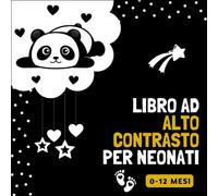 Libro ad Alto Contrasto per Neonati 0-12 Mesi: Immagini in Bianco e Nero per Stimolare lo Sviluppo Visivo e Sensoriale del Bebè, Idea Regalo per Neo-genitori