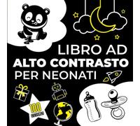 Libro Ad Alto Contrasto Per Neonati: 100 Grandi Immagini In Bianco e Nero Per la Stimolazione Visiva, Sensoriale e Cognitiva Del Bebè Attraverso lo Stile Montessori| Idea Regalo Per Neonati 0-12 Mesi