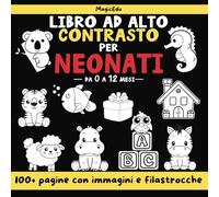 Libro ad Alto Contrasto per Neonati: Stimola il Senso Visivo e Cognitivo con 52 Illustrazioni e Filastrocche | Copertina Morbida e Sicura per il Tuo Bambino | Ideale da 0 a 12 Mesi