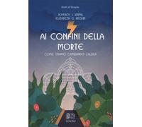 LIBRO AI CONFINI DELLA MORTE. COME STIAMO CAMBIANDO L’ALDILÀ - JEFFREY J. KRIPAL