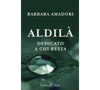 LIBRO ALDILÀ - DEDICATO A CHI RESTA - BARBARA AMADORI